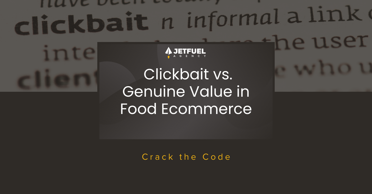 Cracking the Code: Clickbait vs. Genuine Value in Food Ecommerce