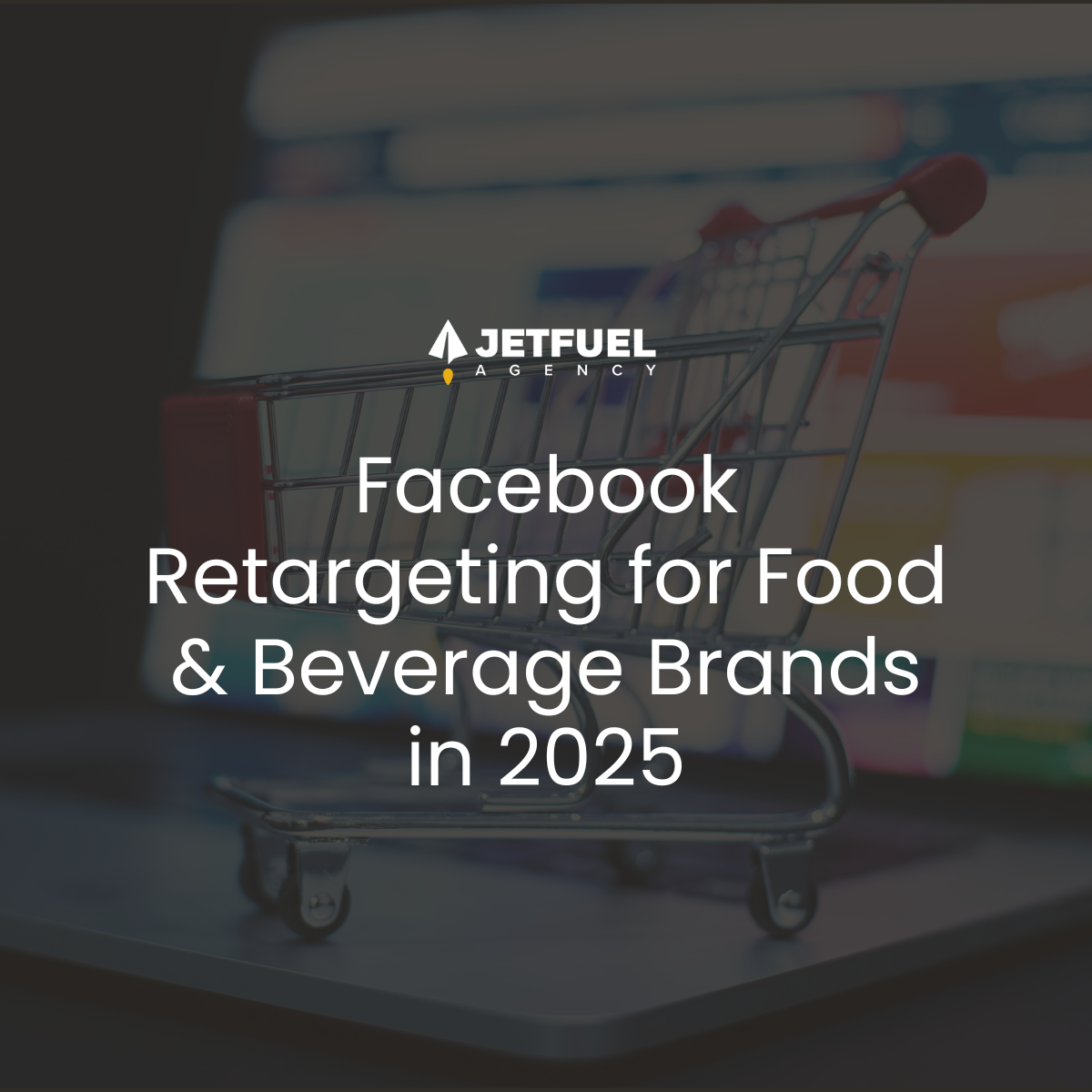 How Food & Beverage Brands Should Use Facebook Retargeting in 2025