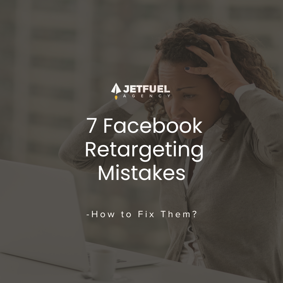 The Top 7 Facebook Retargeting Mistakes and How to Fix Them