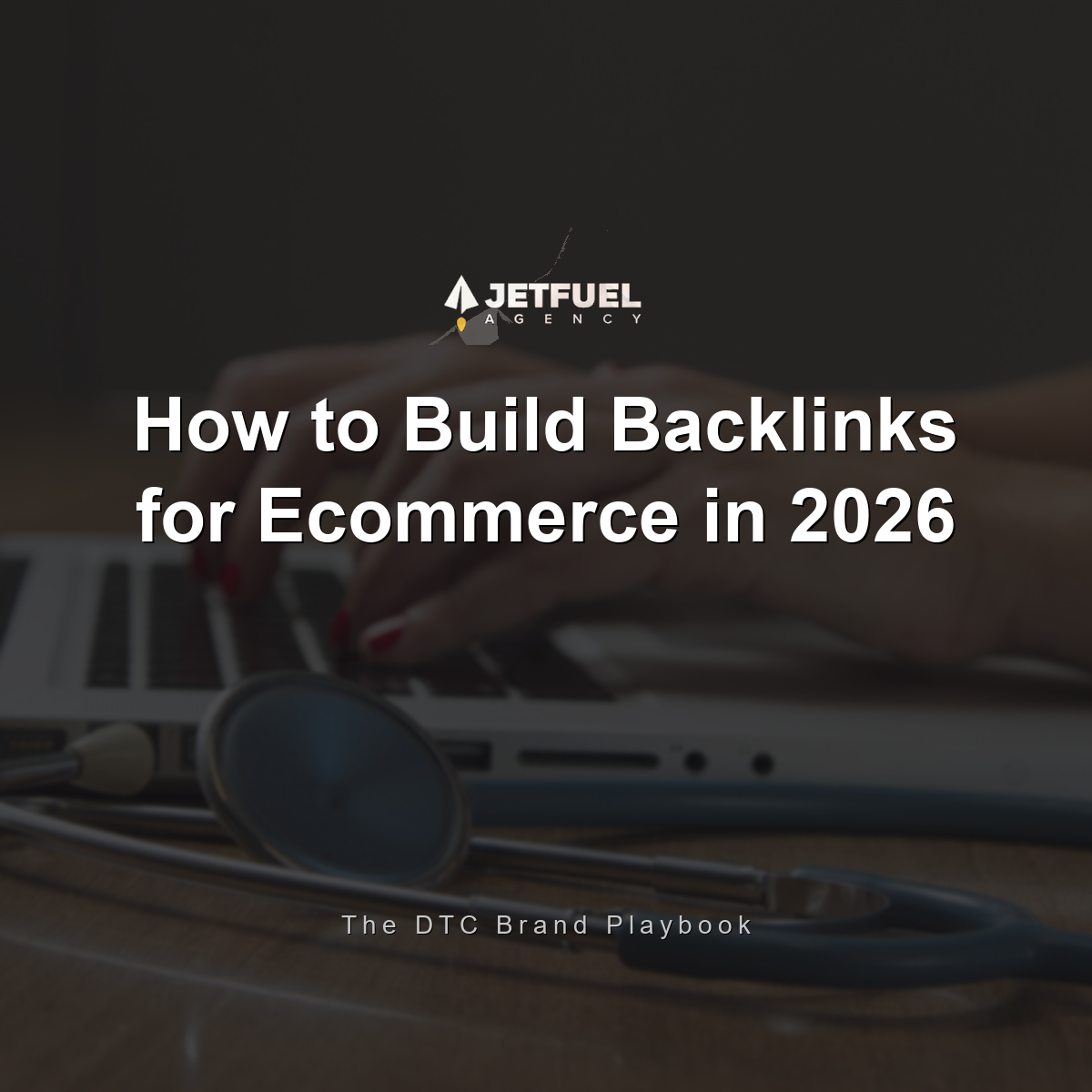 How to Build Backlinks for Ecommerce in 2026: The DTC Brand Playbook